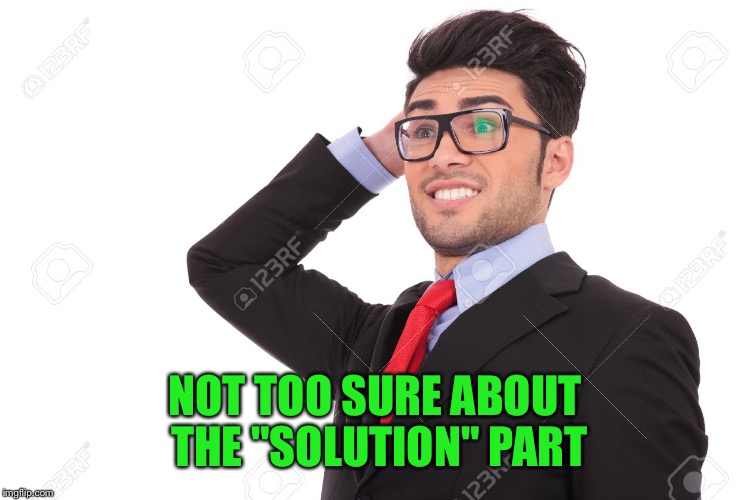 NOT TOO SURE ABOUT THE "SOLUTION" PART | made w/ Imgflip meme maker