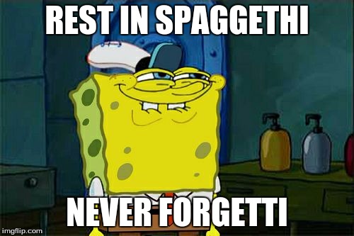 Don't You Squidward Meme | REST IN SPAGGETHI; NEVER FORGETTI | image tagged in memes,dont you squidward | made w/ Imgflip meme maker