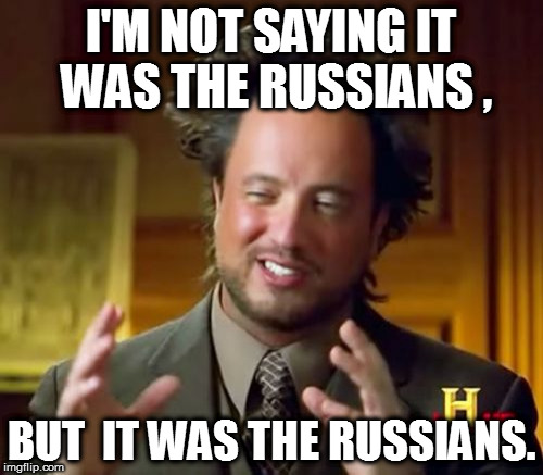 Ancient Aliens Meme | I'M NOT SAYING IT WAS THE RUSSIANS , BUT  IT WAS THE RUSSIANS. | image tagged in memes,ancient aliens,superbowl 51 | made w/ Imgflip meme maker