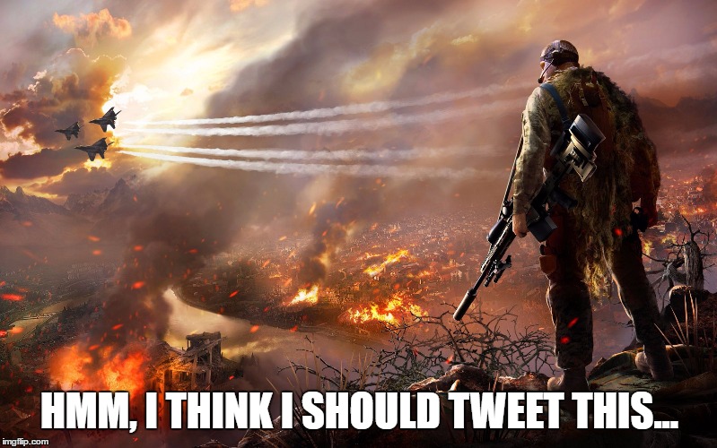 Sniper over burning city | HMM, I THINK I SHOULD TWEET THIS... | image tagged in sniper over burning city | made w/ Imgflip meme maker