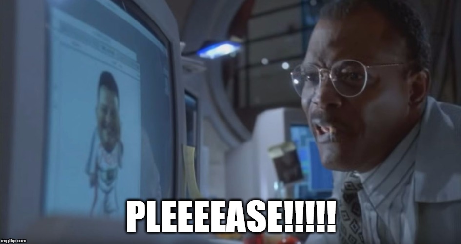 PLEEEEASE!!!!! | image tagged in pleeease | made w/ Imgflip meme maker