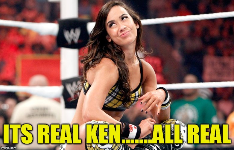 ITS REAL KEN.......ALL REAL | made w/ Imgflip meme maker