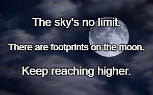 Dat Moon doe | The sky's no limit. There are footprints on the moon. Keep reaching higher. | image tagged in dat moon doe | made w/ Imgflip meme maker