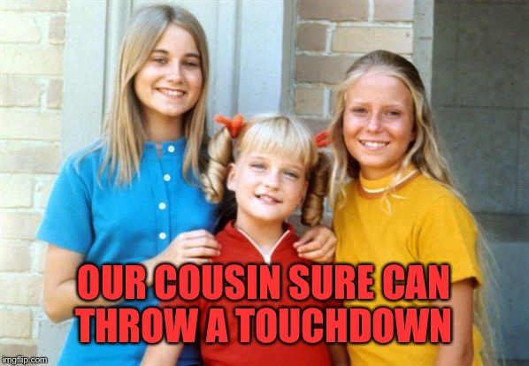 OUR COUSIN SURE CAN THROW A TOUCHDOWN | made w/ Imgflip meme maker