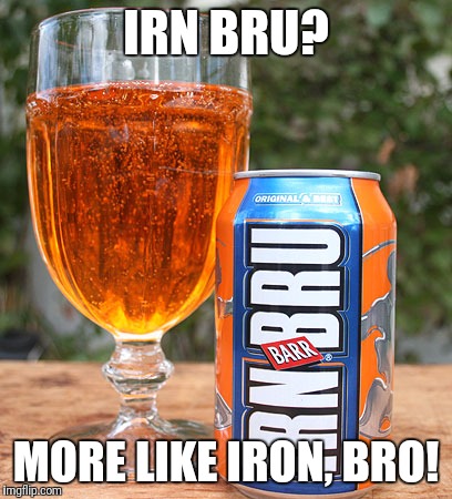 Bad puns with Cow | IRN BRU? MORE LIKE IRON, BRO! | image tagged in memes,funny,funny memes,drink | made w/ Imgflip meme maker