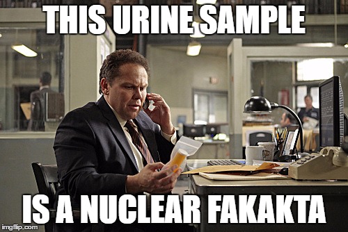 Det. Fusco 101 | THIS URINE SAMPLE; IS A NUCLEAR FAKAKTA | image tagged in det fusco 101 | made w/ Imgflip meme maker