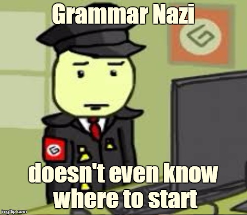 Grammar Nazi doesn't even know where to start | made w/ Imgflip meme maker