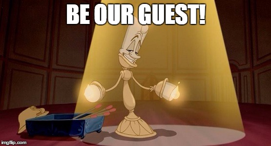 Lumiere - Beauty and the beast | BE OUR GUEST! | image tagged in lumiere - beauty and the beast | made w/ Imgflip meme maker