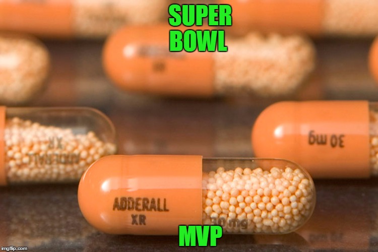 SUPER BOWL; MVP | image tagged in lucky adderall,super bowl,super bowl 51,tom brady | made w/ Imgflip meme maker