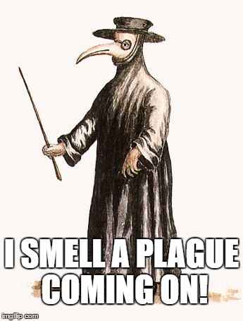 Plague Doctor Senses | I SMELL A PLAGUE COMING ON! | image tagged in meme | made w/ Imgflip meme maker