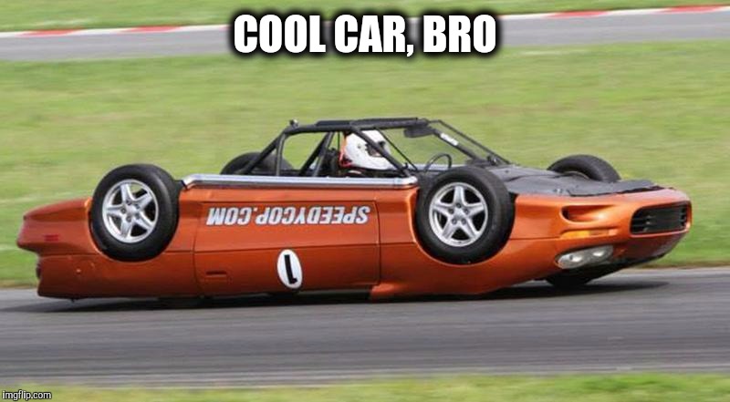 COOL CAR, BRO | made w/ Imgflip meme maker