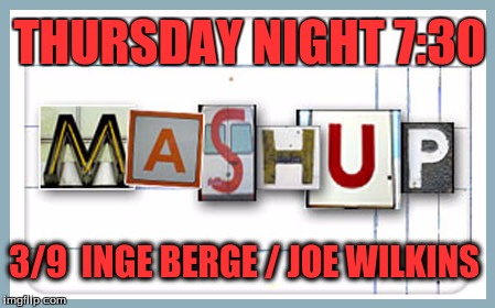 THURSDAY NIGHT
7:30; 3/9 
INGE BERGE / JOE WILKINS | image tagged in mashup | made w/ Imgflip meme maker