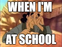 WHEN I'M; AT SCHOOL | image tagged in bored,school,bible | made w/ Imgflip meme maker