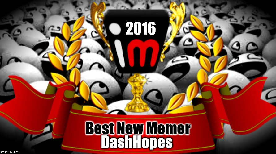 2016 imgflip Award Winner for Best New Memer | 2016; Best New Memer; DashHopes | image tagged in 2016 imgflip awards,first annual,best new memer,winner,dashhopes | made w/ Imgflip meme maker