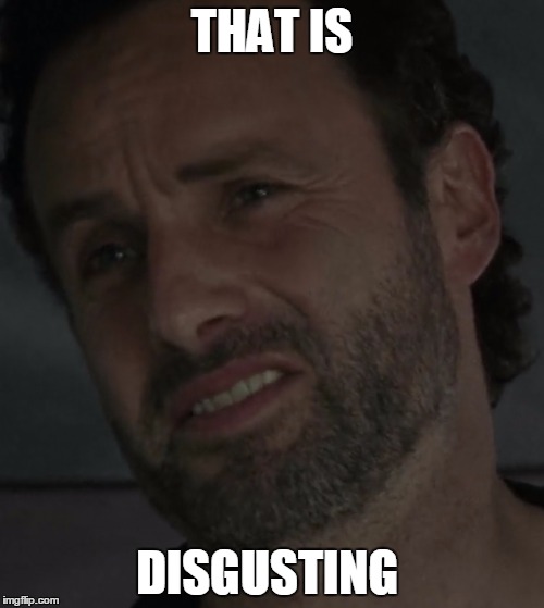 Image tagged in rick grimes disgusting Imgflip