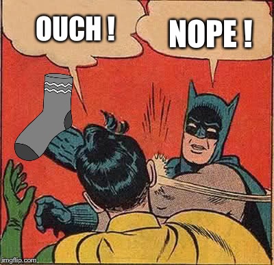 Batman Slapping Robin Meme | OUCH ! NOPE ! | image tagged in memes,batman slapping robin | made w/ Imgflip meme maker