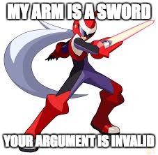 My arm is a sword | MY ARM IS A SWORD; YOUR ARGUMENT IS INVALID | image tagged in protomanexe,megaman nt warrior,your argument is invalid | made w/ Imgflip meme maker