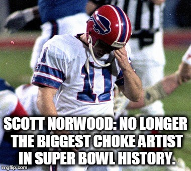 Choke artists | SCOTT NORWOOD: NO LONGER THE BIGGEST CHOKE ARTIST IN SUPER BOWL HISTORY. | image tagged in atlanta falcons,buffalo bills | made w/ Imgflip meme maker