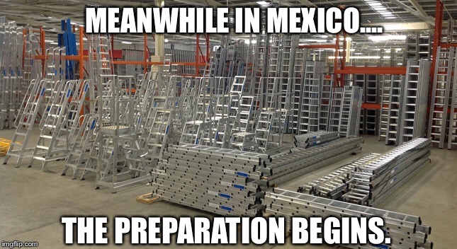 No passport needed! | MEANWHILE IN MEXICO.... THE PREPARATION BEGINS. | image tagged in trump,mexico,mexico wall,build a wall | made w/ Imgflip meme maker