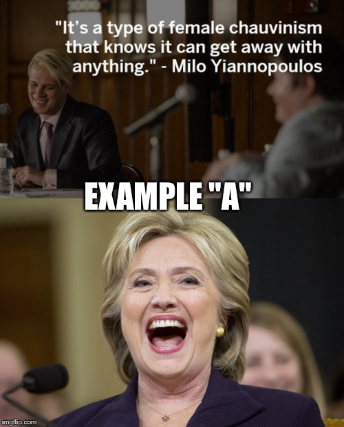 LOCK HER UP! | EXAMPLE "A" | image tagged in hillary clinton,milo yiannopoulos,feminist,memes | made w/ Imgflip meme maker