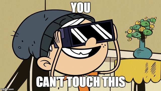 Hammer Time with Lincoln Loud | YOU; CAN'T TOUCH THIS | image tagged in the loud house,can't touch this | made w/ Imgflip meme maker
