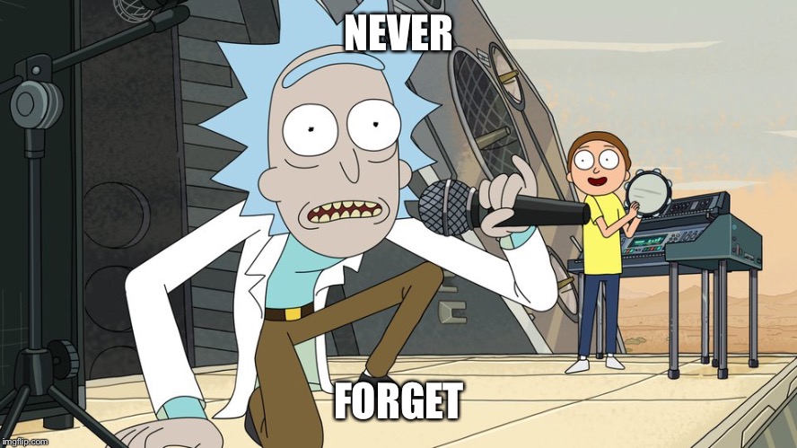 Schwifty opan | NEVER FORGET | image tagged in schwifty opan | made w/ Imgflip meme maker