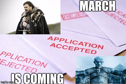 March is Coming | MARCH; IS COMING | image tagged in college,decisions,game of thrones,got,ned stark,white walker king | made w/ Imgflip meme maker