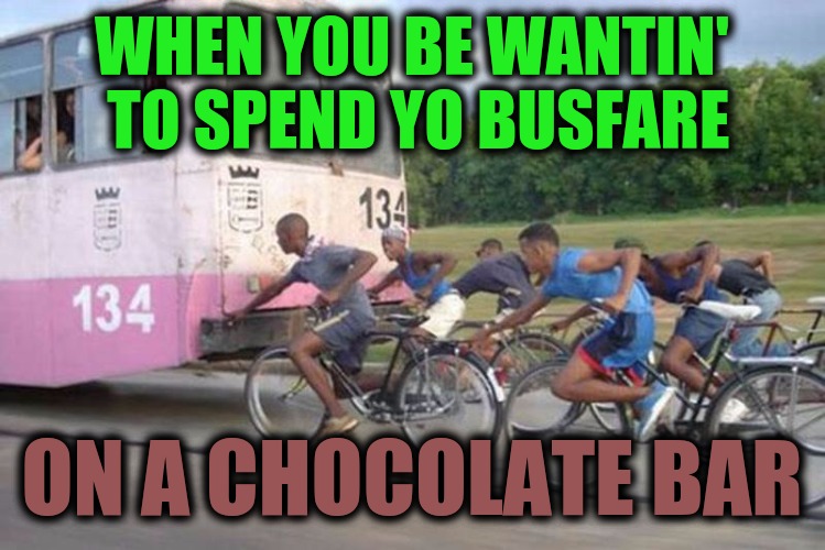 Back in my day, we just jumped on the bumper and held on for dear life | WHEN YOU BE WANTIN' TO SPEND YO BUSFARE; ON A CHOCOLATE BAR | image tagged in cyclists,buses,hitching a ride | made w/ Imgflip meme maker