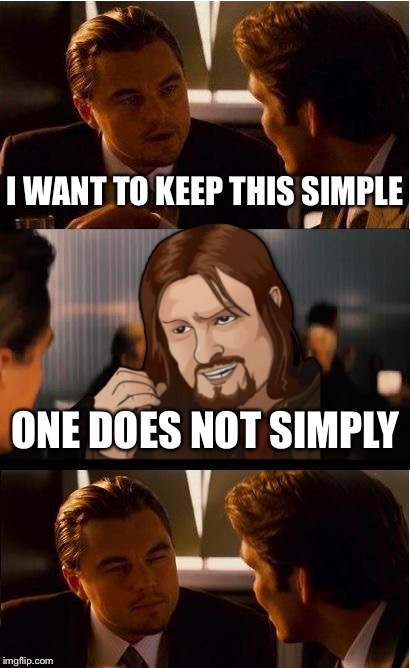 Inception | I WANT TO KEEP THIS SIMPLE; ONE DOES NOT SIMPLY | image tagged in memes,inception,one does not simply | made w/ Imgflip meme maker