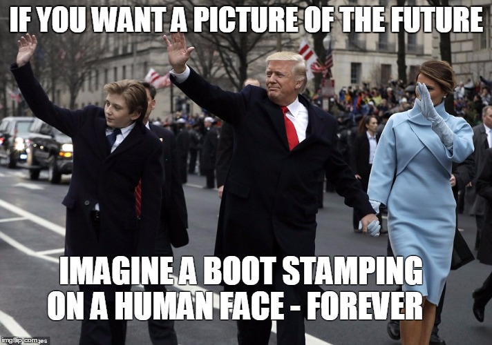 IF YOU WANT A PICTURE OF THE FUTURE; IMAGINE A BOOT STAMPING ON A HUMAN FACE - FOREVER | image tagged in the end | made w/ Imgflip meme maker