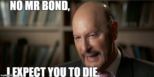 Does anyone think Steven Shwartz (Head of Australian Curriculum and Assessment) looks like a movie Villain?  | NO MR BOND, I EXPECT YOU TO DIE. | image tagged in funny,funny meme,australia,school | made w/ Imgflip meme maker
