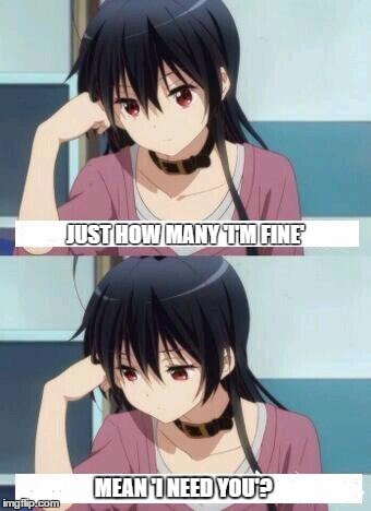 How many time? | JUST HOW MANY 'I'M FINE'; MEAN 'I NEED YOU'? | image tagged in anime meme | made w/ Imgflip meme maker