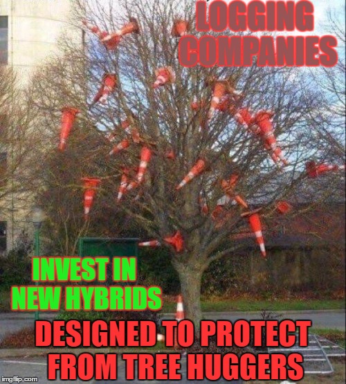 TREE HUGGER REPELLANT | LOGGING COMPANIES; INVEST IN NEW HYBRIDS; DESIGNED TO PROTECT FROM TREE HUGGERS | image tagged in environmental protection agency | made w/ Imgflip meme maker