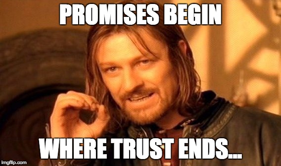 One Does Not Simply Meme | PROMISES BEGIN; WHERE TRUST ENDS... | image tagged in memes,one does not simply | made w/ Imgflip meme maker