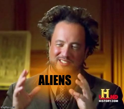 Ancient Aliens Meme | ALIENS | image tagged in memes,ancient aliens | made w/ Imgflip meme maker