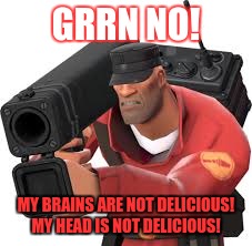 GRRN NO! MY BRAINS ARE NOT DELICIOUS! MY HEAD IS NOT DELICIOUS! | made w/ Imgflip meme maker