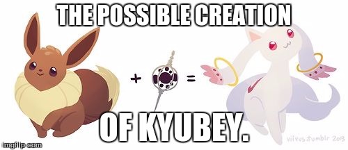 THE POSSIBLE CREATION; OF KYUBEY. | image tagged in kyubey,kyubey meme week,pokemon,puella magi madoka magica,memes,eevee | made w/ Imgflip meme maker