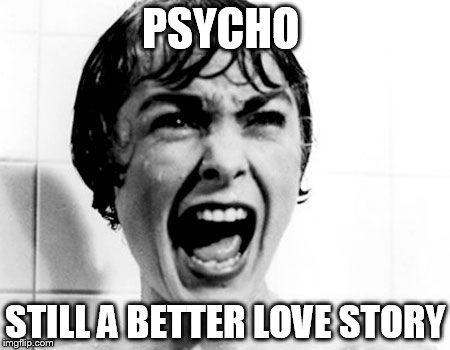 PSYCHO STILL A BETTER LOVE STORY | made w/ Imgflip meme maker