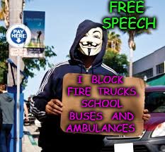FREE   SPEECH; I   BLOCK  FIRE  TRUCKS, SCHOOL BUSES   AND  AMBULANCES | image tagged in protestor | made w/ Imgflip meme maker