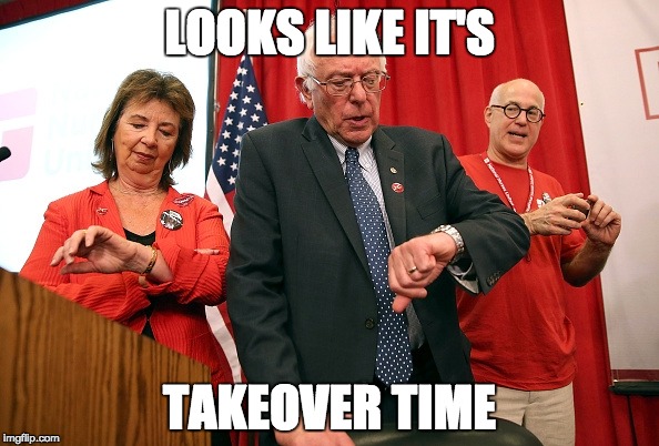 Takeover |  LOOKS LIKE IT'S; TAKEOVER TIME | image tagged in memes,justicedems,feel the bern,demtakeover | made w/ Imgflip meme maker