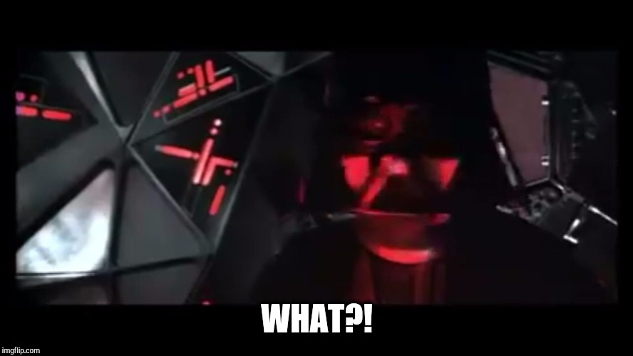 WHAT?! | image tagged in vader what | made w/ Imgflip meme maker