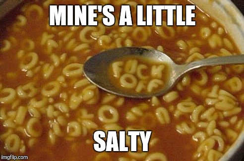 MINE'S A LITTLE SALTY | made w/ Imgflip meme maker