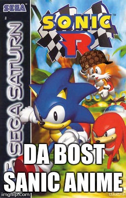like cory in the house but funnyer | SANIC ANIME; DA BOST | image tagged in sonic the hedgehog,sega,scumbag,video games | made w/ Imgflip meme maker