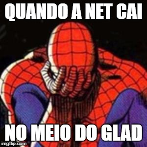 Sad Spiderman Meme | QUANDO A NET CAI; NO MEIO DO GLAD | image tagged in memes,sad spiderman,spiderman | made w/ Imgflip meme maker