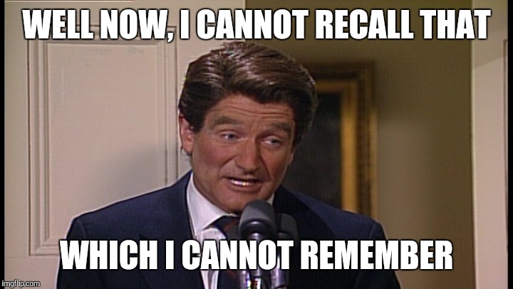 WELL NOW, I CANNOT RECALL THAT WHICH I CANNOT REMEMBER | made w/ Imgflip meme maker