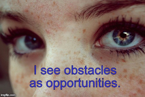 eyes | I see obstacles as opportunities. | image tagged in opportunity,eyes,nike,achievement,you can do it | made w/ Imgflip meme maker