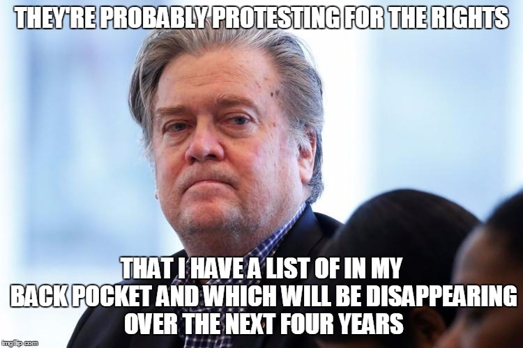 THEY'RE PROBABLY PROTESTING FOR THE RIGHTS THAT I HAVE A LIST OF IN MY BACK POCKET AND WHICH WILL BE DISAPPEARING OVER THE NEXT FOUR YEARS | made w/ Imgflip meme maker