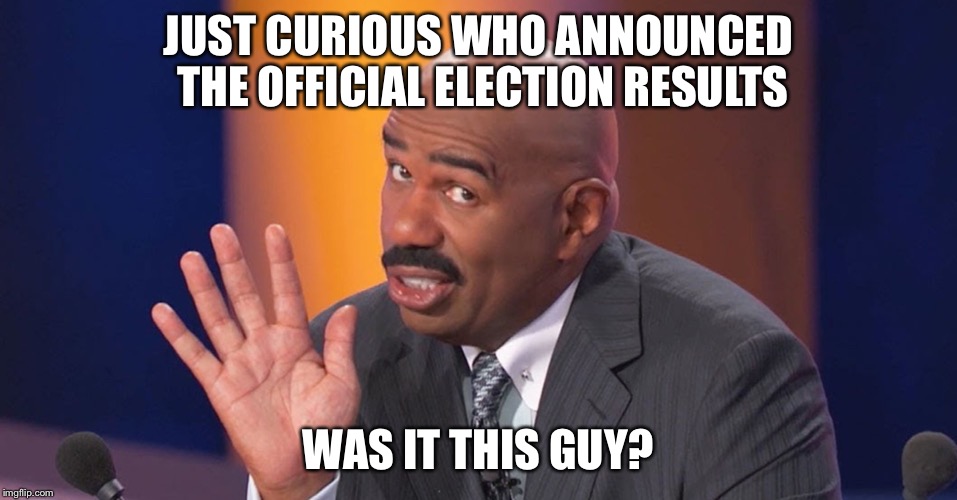 JUST CURIOUS WHO ANNOUNCED THE OFFICIAL ELECTION RESULTS; WAS IT THIS GUY? | image tagged in election 2016 | made w/ Imgflip meme maker