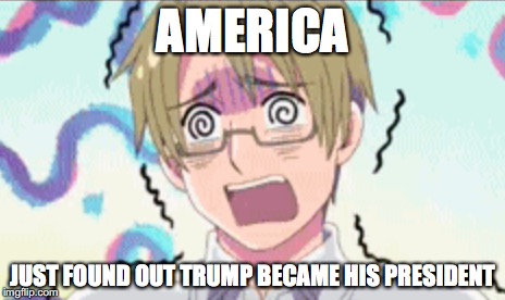 45th President | AMERICA; JUST FOUND OUT TRUMP BECAME HIS PRESIDENT | image tagged in hetalia,america,donald trump,funny meme | made w/ Imgflip meme maker