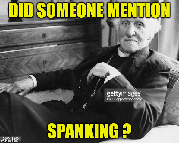 priest | DID SOMEONE MENTION; SPANKING ? | image tagged in spanking,memes,priest | made w/ Imgflip meme maker